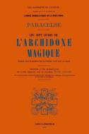 Les Sept Livres De L'archidoxe Magique di Philippus Theophrastus Aureolus Bombastus von Hohenheim, PARACELSE, Dr. Marc Haven edito da Lulu.com