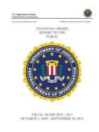 Financial Crimes Report To The Public (Fiscal Years 2010 - 2011) di Federal Bureau of Investigation, U. S. Department of Justice edito da Lulu.com