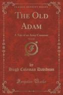 The Old Adam, Vol. 2 Of 3 di Hugh Coleman Davidson edito da Forgotten Books