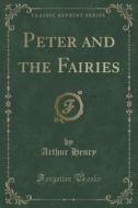 Peter And The Fairies (classic Reprint) di Arthur Henry edito da Forgotten Books