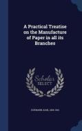 A Practical Treatise On The Manufacture Of Paper In All Its Branches di Karl Hofmann edito da Sagwan Press