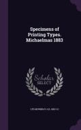 Specimens Of Printing Types. Michaelmas 1883 di Ltd Mowbray a R and Co edito da Palala Press