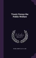 Trusts Versus The Public Welfare di Henry Clay Richie edito da Palala Press