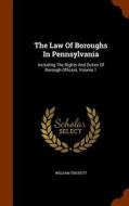 The Law Of Boroughs In Pennsylvania di William Trickett edito da Arkose Press