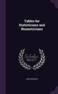 Tables For Statisticians And Biometricians di Karl Pearson edito da Palala Press