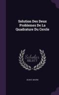 Solution Des Deux Problemes De La Quadrature Du Cercle di Jean H Maure edito da Palala Press