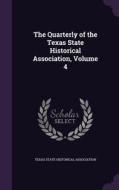 The Quarterly Of The Texas State Historical Association, Volume 4 edito da Palala Press
