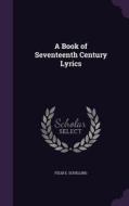 A Book Of Seventeenth Century Lyrics di Felix E Schelling edito da Palala Press