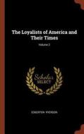 The Loyalists of America and Their Times; Volume 2 di Edgerton Ryerson edito da CHIZINE PUBN
