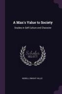 A Man's Value to Society: Studies in Self Culture and Character di Newell Dwight Hillis edito da CHIZINE PUBN