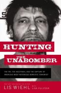 Hunting The Unabomber di Lis Wiehl edito da Thomas Nelson Publishers