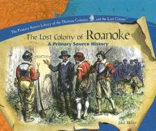 The Lost Colony of Roanoke: A Primary Source History di Jake Miller edito da PowerKids Press