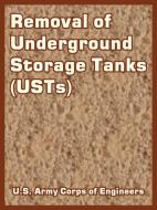 Removal of Underground Storage Tanks (Usts) di United States Army Corps of Engineers, U. S. Army Corps of Engineers, Army Corp U. S. Army Corps of Engineers edito da INTL LAW & TAXATION PUBL