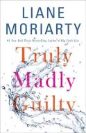 Truly Madly Guilty di Liane Moriarty edito da THORNDIKE PR