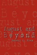 August and Beyond di Robert A. Frey edito da 1st Book Library