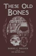 These Old Bones di #Nielsen,  Daniel,  C. edito da Publishamerica