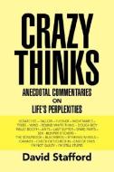 Crazy Thinks di David Stafford edito da Xlibris