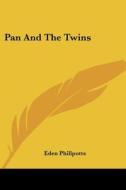 Pan and the Twins di Eden Phillpotts edito da Kessinger Publishing