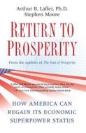 Return to Prosperity: How America Can Regain Its Economic Superpower Status di Arthur B. Laffer, Stephen Moore edito da THRESHOLD ED