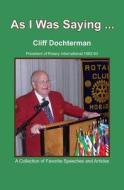As I Was Saying...: A Collection of Favorite Speeches and Articles di Cliff Dochterman edito da Booksurge Publishing