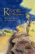 River: The Beginning: The First Book of Darkness di W. C. Ramey edito da AUTHORHOUSE