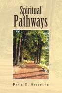 Spiritual Pathways di Paul E Stiffler edito da Xlibris Corporation