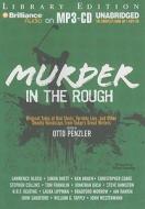 Murder in the Rough: Original Tales of Bad Shots, Terrible Lies, and Other Deadly Handicaps from Today's Great Writers edito da Brilliance Audio