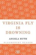 Virginia Fly is Drowning di Angela Huth edito da Bloomsbury Publishing PLC