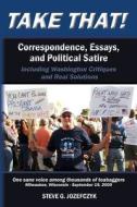 Take That!: Correspondence, Essays, and Political Satire di Steve G. Jozefczyk edito da Createspace