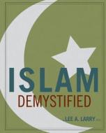 Islam Demystified di Lee a. Larry Ph. D. edito da Createspace