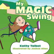 My Magic Swing di Kathy Talbot edito da AuthorHouse