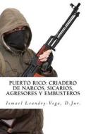 PUERTO RICO: CRIADERO DE NARCOS, SICARIO di ISMAEL LEANDRY-VEGA edito da LIGHTNING SOURCE UK LTD