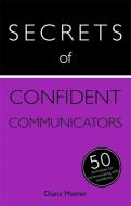 Secrets of Confident Communicators di Diana Mather edito da John Murray Press