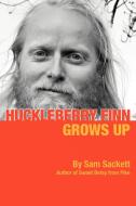 Huckleberry Finn Grows Up di Sam Sackett edito da iUniverse