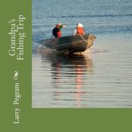 Grandpa's Fishing Trip di Larry L. Pegram edito da Createspace