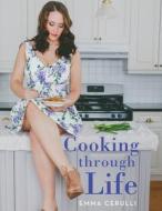 Cooking through Life di Emma Cerulli edito da Lulu Publishing Services
