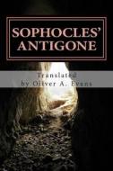 Sophocles' Antigone: A New Translation for Today's Audiences and Readers di Sophocles edito da Createspace