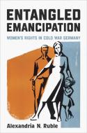 Entangled Emancipation di Alexandria Ruble edito da University Of Toronto Press