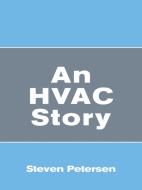 An Hvac Story di Steven Petersen edito da Liferich
