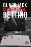 Blackjack Incremental Betting di C. J. Peterson edito da Createspace