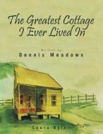 The Greatest Cottage I Ever Lived in di Dennis Meadows edito da AuthorHouse