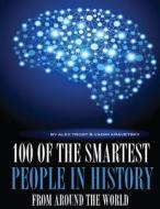 100 of the Smartest People in History from Around the World di Alex Trost, Vadim Kravetsky edito da Createspace