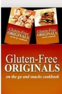 Gluten-Free Originals - On the Go and Snacks Cookbook: Practical and Delicious Gluten-Free, Grain Free, Dairy Free Recipes di Gluten Free Originals edito da Createspace