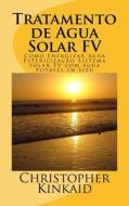 Tratamento de Agua Solar Fv: Como Energizar Agua Esterilizacao Sistema Solar Fv Com Agua Potavel in Situ di Christopher Kinkaid edito da Createspace