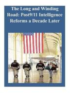 The Long and Winding Road: Post9/11 Intelligence Reforms a Decade Later di Naval Postgraduate School edito da Createspace