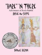 "Hare" 'n There Adventures of Rosie Rabbit di Diane Herak edito da Xlibris