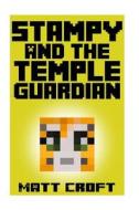 Stampy and the Temple Guardian: Novel Inspired by Stampylongnose di Matt Croft edito da Createspace