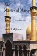Master of Martyrs di Yasin T. Al-Jibouri edito da Createspace