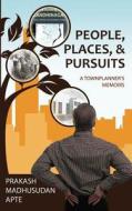 People, Places, & Pursuits: A Townplanner's Memoirs di Prakash Madhusudan Apte edito da Createspace