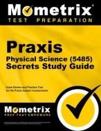 Praxis Physical Science (5485) Secrets Study Guide: Exam Review and Practice Test for the Praxis Subject Assessments edito da MOMETRIX MEDIA LLC